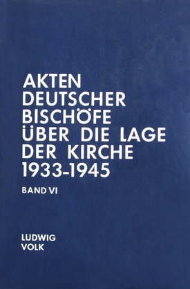 Ludwig Volk: Akten deutscher Bischöfe über die Lage der Kirche 1933–1945, Bd. VI: 1943–1945.