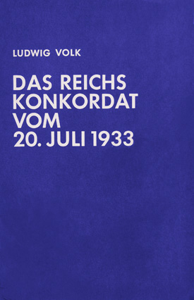 Ludwig Volk: Das Reichskonkordat vom 20. Juli 1933. Von den Ansätzen in der Weimarer Republik bis zur Ratifizierung am 10. September 1933.