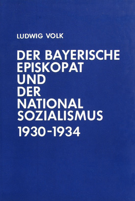 Ludwig Volk: Der bayerische Episkopat und der Nationalsozialismus 1930–1934.