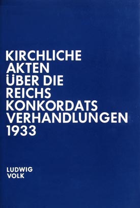 Ludwig Volk: Kirchliche Akten über die Reichskonkordatsverhandlungen 1933. Ludwig Volk: Kirchliche Akten über die Reichskonkordatsverhandlungen 1933.