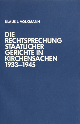 Klaus J. Volkmann: Die Rechtsprechung staatlicher Gerichte in Kirchensachen 1933–1945.