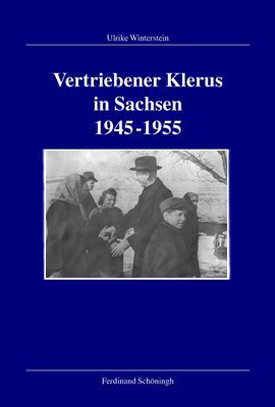 Ulrike Winterstein: Vertriebener Klerus in Sachsen 1945–1955. Ulrike Winterstein: Vertriebener Klerus in Sachsen 1945–1955.