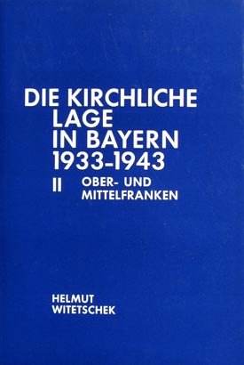 Helmut Witetschek: Die kirchliche Lage in Bayern nach den Regierungspräsidentenberichten 1933–1943, Bd. II: Regierungsbezirk Ober- und Mittelfranken.