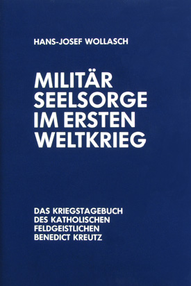 Hans-Josef Wollasch: Militärseelsorge im Ersten Weltkrieg. Das Kriegstagebuch des katholischen Feldgeistlichen Benedict Kreutz.