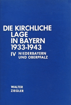 Walter Ziegler: Die kirchliche Lage in Bayern nach den Regierungspräsidentenberichten 1933–1943, Bd. IV: Regierungsbezirk Niederbayern und Oberpfalz 1933–1945.
