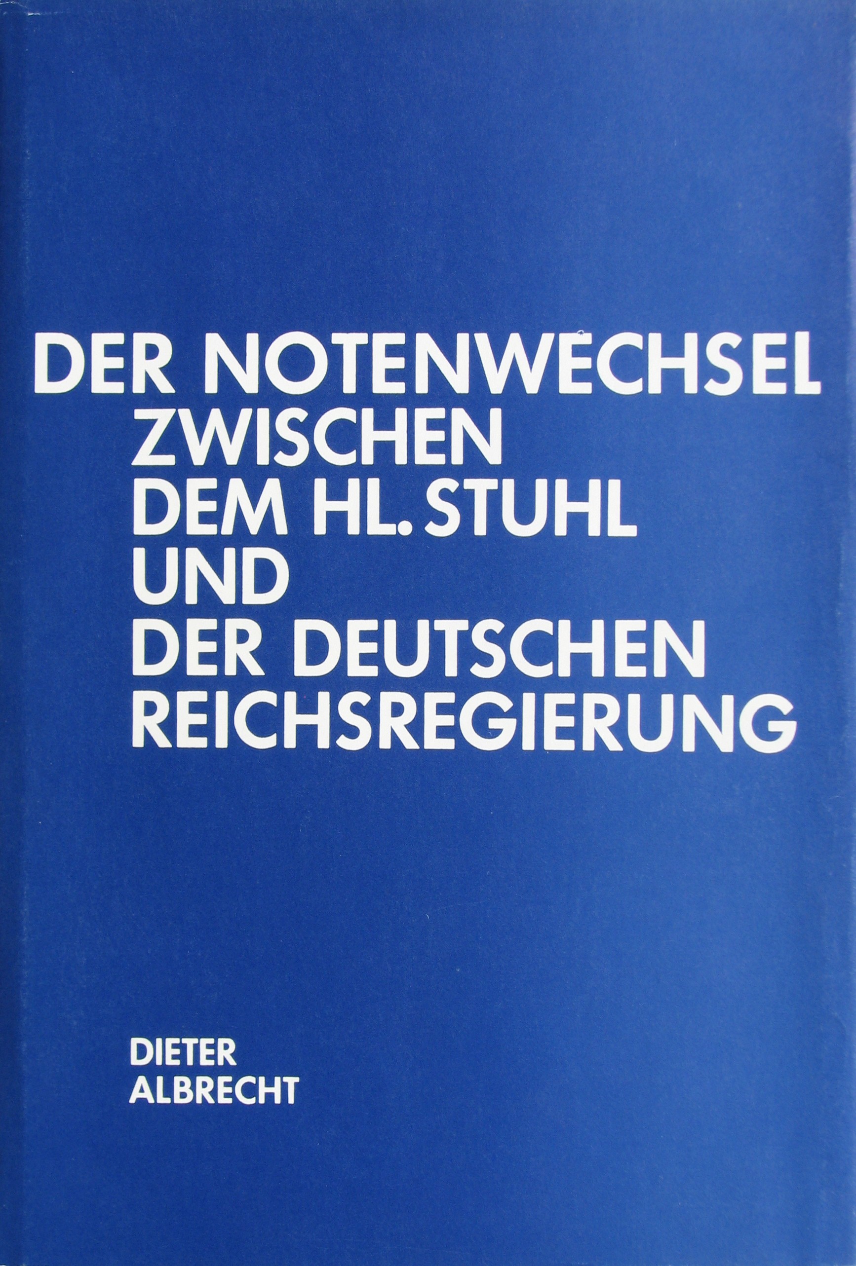 Dieter Albrecht: Der Notenwechsel zwischen dem Heiligen Stuhl und der deutschen Reichsregierung, Bd. I: Von der Ratifizierung des Reichskonkordats bis zur Enzyklika »Mit brennender Sorge«.