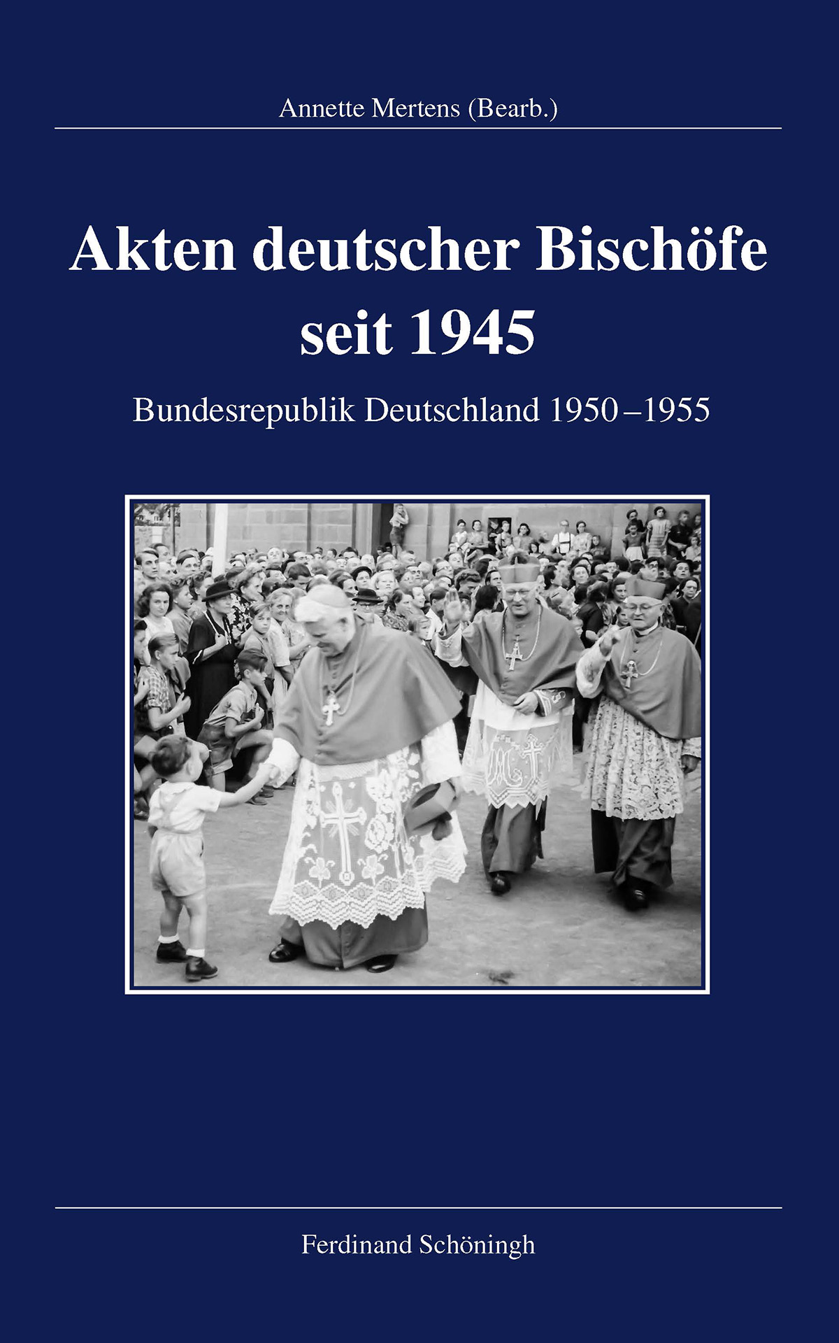 Akten deutscher Bischöfe seit 1945. Bundesrepublik Deutschland 1950–1955, bearb. von Annette Mertens. Akten deutscher Bischöfe seit 1945. Bundesrepublik Deutschland 1950–1955, bearb. von Annette Mertens.