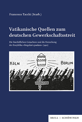 Vatikanische Quellen zum deutschen Gewerkschaftsstreit. Die bischöflichen Gutachten und die Entstehung der Enzyklika »Singulari quadam« (1912), bearb. v. Francesco Tacchi. Vatikanische Quellen zum deutschen Gewerkschaftsstreit. Die bischöflichen Gutachten und die Entstehung der Enzyklika »Singulari quadam« (1912), bearb. v. Francesco Tacchi.