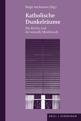 Aschmann, Birgit (Hg.): Katholische Dunkelräume. Die Kirche und der sexuelle Missbrauch, Paderborn 2021. Aschmann, Birgit (Hg.): Katholische Dunkelräume. Die Kirche und der sexuelle Missbrauch, Paderborn 2021.