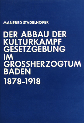 Stadelhofer; Manfred: Der Abbau der Kulturkampfgesetzgebung im Großherzogtum Baden 1878–1918. Stadelhofer; Manfred: Der Abbau der Kulturkampfgesetzgebung im Großherzogtum Baden 1878–1918.