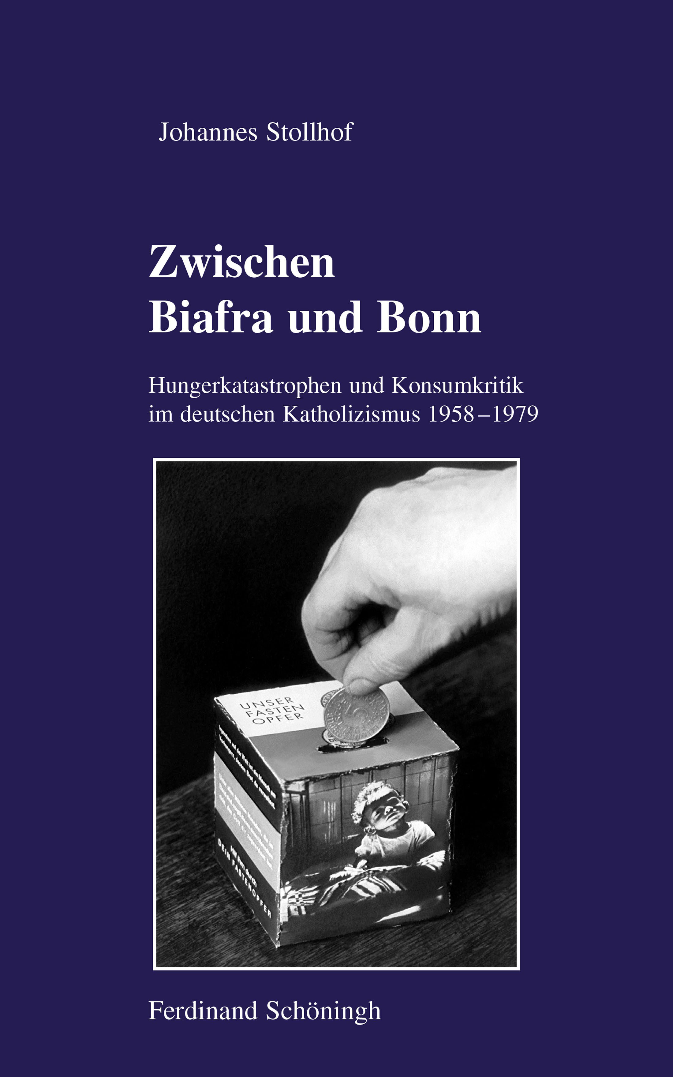 Johannes Stollhof: Zwischen Biafra und Bonn. Hungerkatastrophen und Konsumkritik im deutschen Katholizismus 1958–1979. Johannes Stollhof: Zwischen Biafra und Bonn. Hungerkatastrophen und Konsumkritik im deutschen Katholizismus 1958–1979.