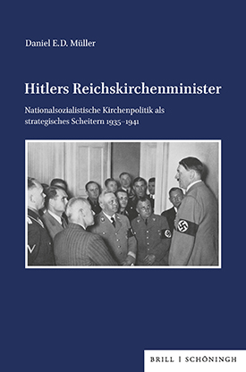 Daniel E.D. Müller: Hitlers Reichskirchenminister. Nationalsozialistische Kirchenpolitik als strategisches Scheitern 1935–1941, Paderborn 2026.