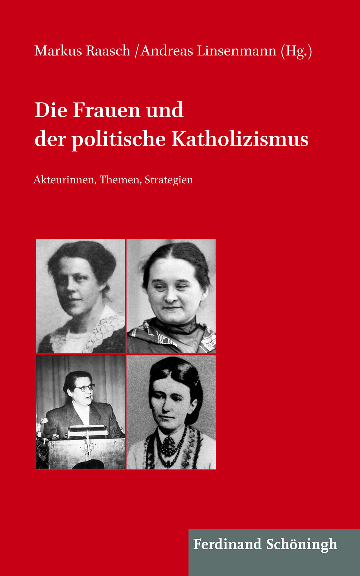 Markus Raasch / Andreas Linsenmann (Hg.): Die Frauen und der politische Katholizismus. Akteurinnen, Themen, Strategien.