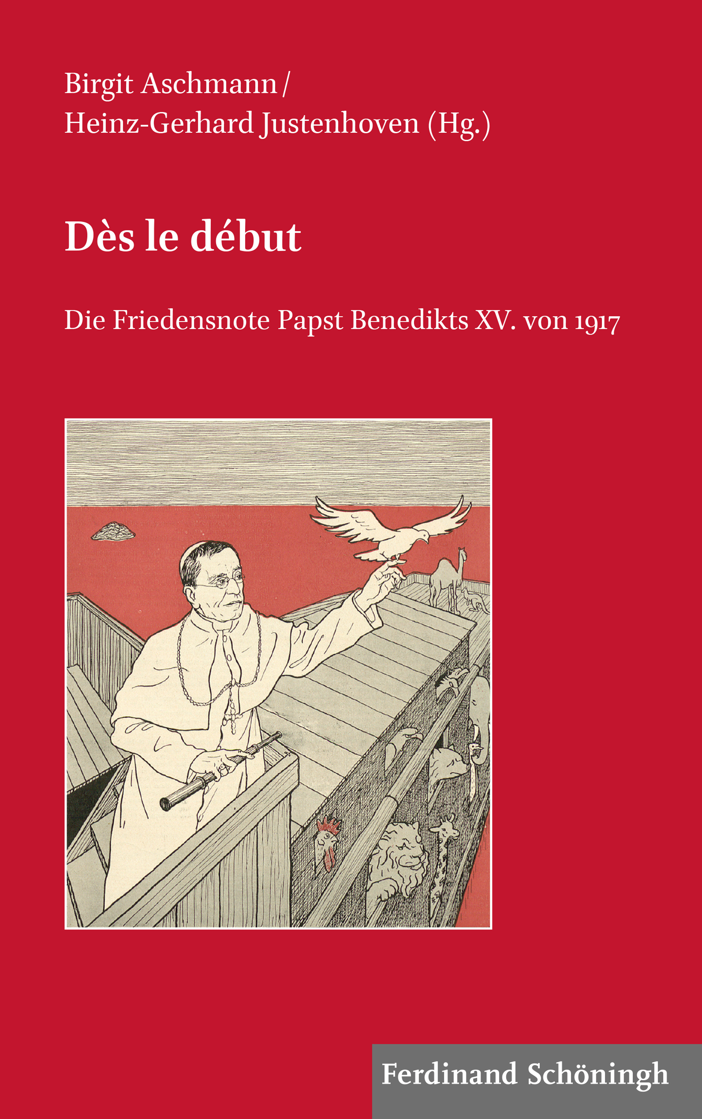 Aschmann, Birgit / Justenhoven, Heinz-Gerhard (Hg.): Dès le début. Die Friedensnote Papst Benedikts XV. von 1917.