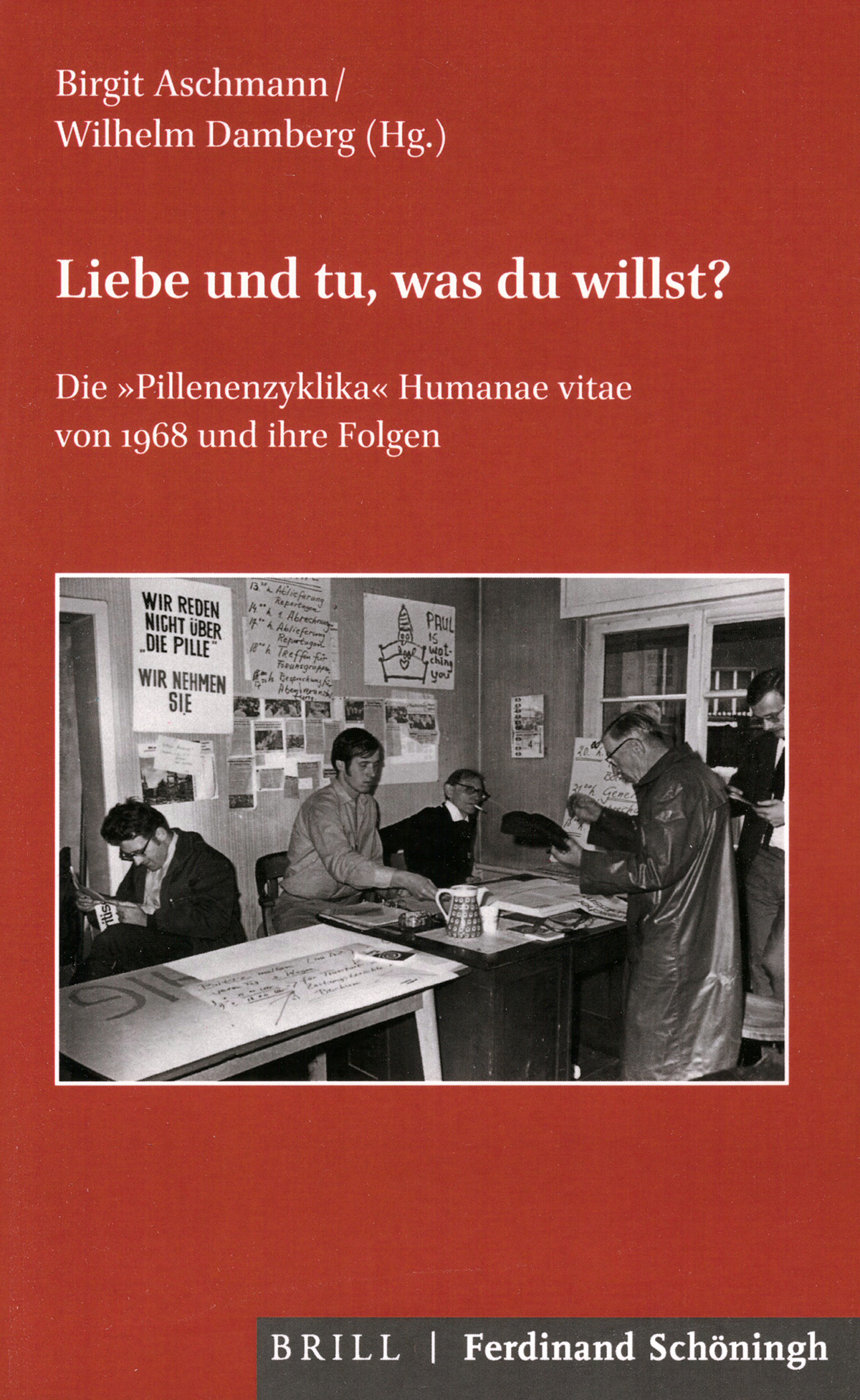 Aschmann, Birgit / Damberg, Wilhelm (Hg.): Liebe und tu, was du willst? Die »Pillenenzyklika« Humanae vitae von 1968 und ihre Folgen.