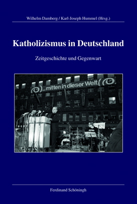 Wilhelm Damberg / Karl-Joseph Hummel (Hrsg.): Katholizismus in Deutschland. Zeitgeschichte und Gegenwart. Wilhelm Damberg / Karl-Joseph Hummel (Hrsg.): Katholizismus in Deutschland. Zeitgeschichte und Gegenwart.