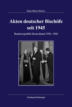 Akten deutscher Bischöfe seit 1945. Bundesrepublik Deutschland 1956-1960, bearb. v. Heinz Hürten. Akten deutscher Bischöfe seit 1945. Bundesrepublik Deutschland 1956-1960, bearb. v. Heinz Hürten.