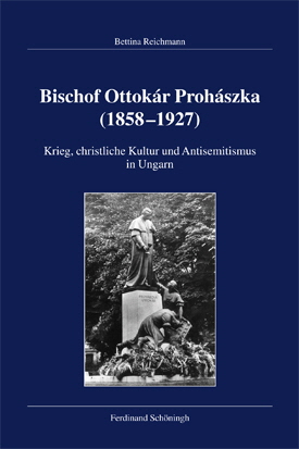 Bettina Reichmann: Bischof Ottokár Prohászka (1858–1927). Krieg, christliche Kultur und Antisemitismus in Ungarn. Bettina Reichmann: Bischof Ottokár Prohászka (1858–1927). Krieg, christliche Kultur und Antisemitismus in Ungarn.