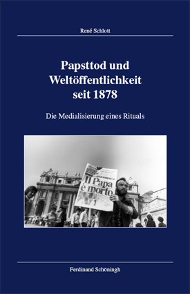René Schlott: Papsttod und Weltöffentlichkeit seit 1878. Die Medialisierung eines Rituals. René Schlott: Papsttod und Weltöffentlichkeit seit 1878. Die Medialisierung eines Rituals.