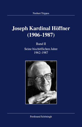 Norbert Trippen: Joseph Kardinal Höffner (1906–1987), Bd. II: Seine bischöflichen Jahre 1962–1987. Norbert Trippen: Joseph Kardinal Höffner (1906–1987), Bd. II: Seine bischöflichen Jahre 1962–1987.