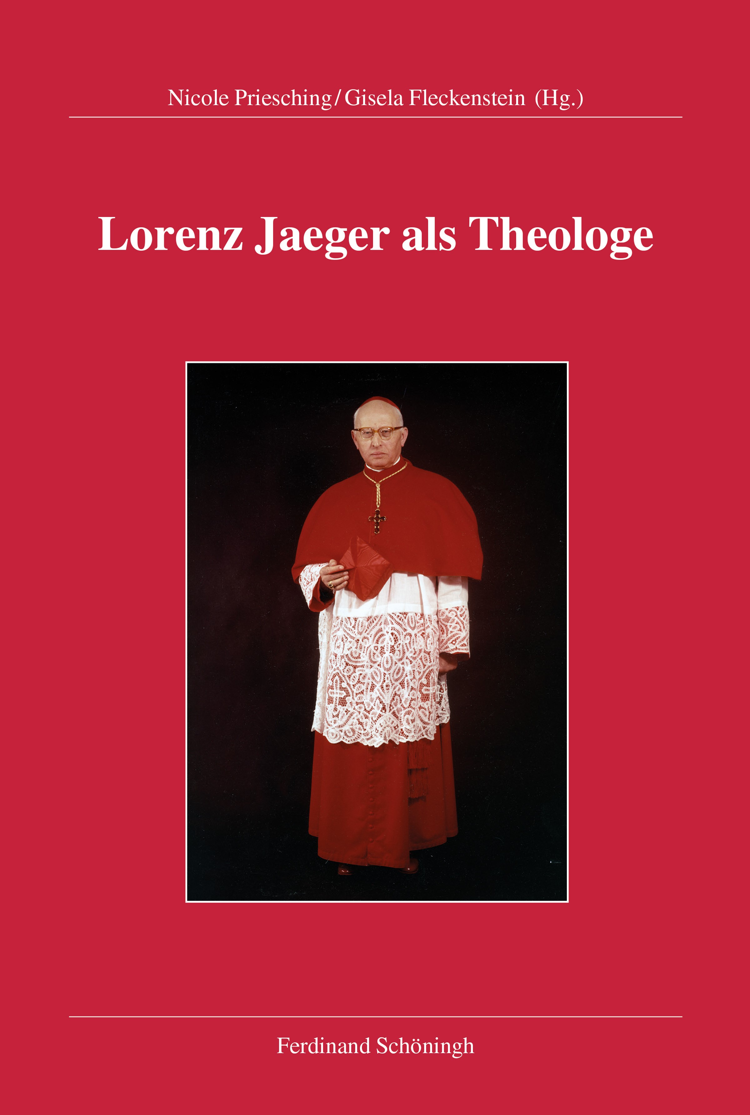 Nicole Priesching / Gisela Fleckenstein (Hrsg.): Lorenz Jaeger als Theologe (Lorenz Jaeger als Theologe, Bd. 1), Paderborn 2019.